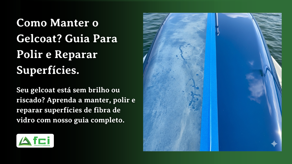 Como Manter o Gelcoat? Guia Para Polir e Reparar Superfícies.