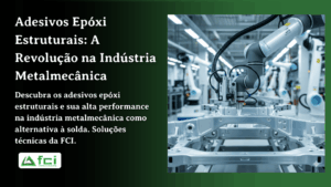 Adesivos Epóxi Estruturais: A Revolução na Indústria Metalmecânica