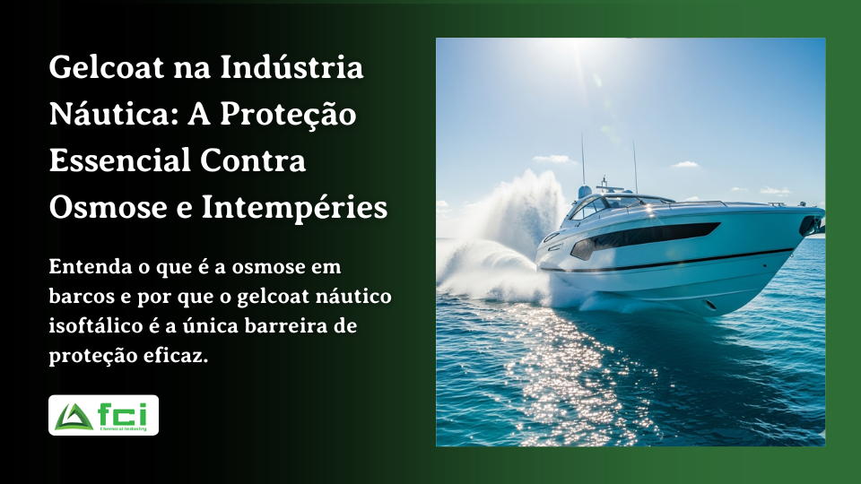 Gelcoat na Indústria Náutica: A Proteção Essencial Contra Osmose e Intempéries