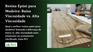 Resina Epóxi para Madeira: Baixa Viscosidade vs. Alta Viscosidade