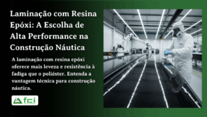 Laminação com Resina Epóxi: A Escolha de Alta Performance na Construção Náutica