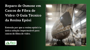 Reparo de Osmose em Cascos de Fibra de Vidro: O Guia Técnico da Resina Epóxi